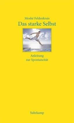 Feldenkrais: Das starke Selbst