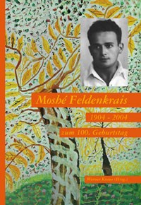 Kraus (Hrsg.): Moshé Feldenkrais 1904-2004 zum 100. Geburtstag